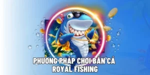 Bí Kíp Chơi Bắn Cá Royal Fishing AZ888 Trăm Trận Trăm Thắng