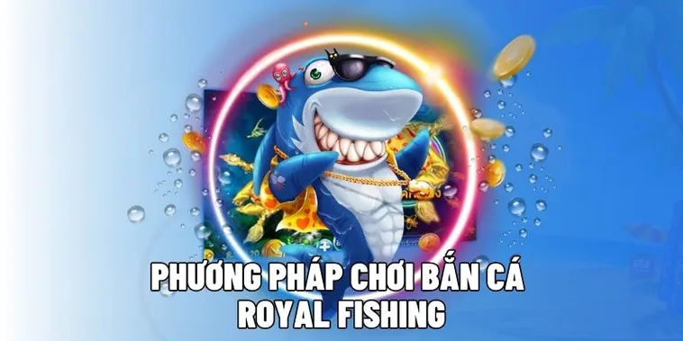 Bí Kíp Chơi Bắn Cá Royal Fishing AZ888 Trăm Trận Trăm Thắng 1 Bí Kíp Chơi Bắn Cá Royal Fishing AZ888 Trăm Trận Trăm Thắng